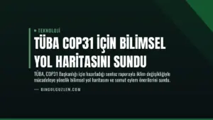 TÜBA COP31 İçin Bilimsel Yol Haritasını Sundu