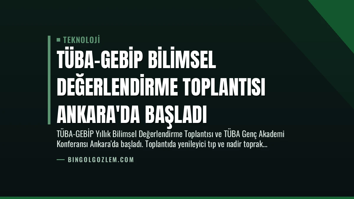 TÜBA-GEBİP Bilimsel Değerlendirme Toplantısı Ankara’da Başladı