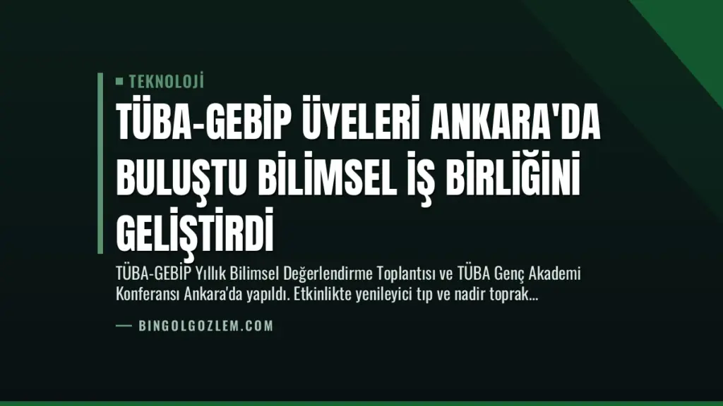 TÜBA-GEBİP Üyeleri Ankara'da Buluştu Bilimsel İş Birliğini Geliştirdi