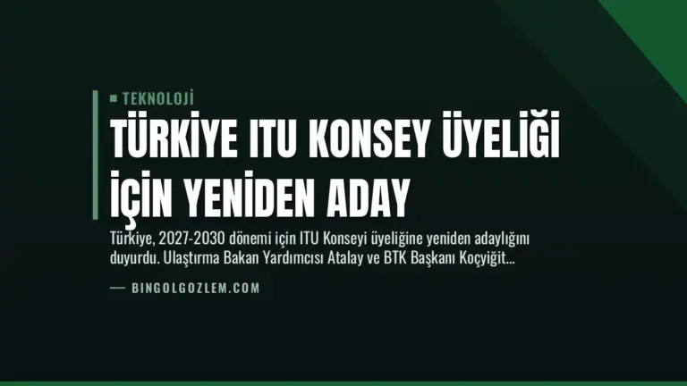Türkiye ITU Konsey Üyeliği İçin Yeniden Aday