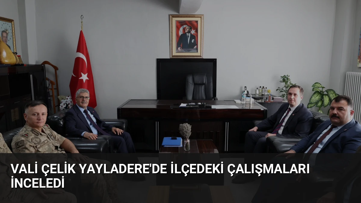 Vali Çelik Yayladere’de İlçedeki Çalışmaları İnceledi
