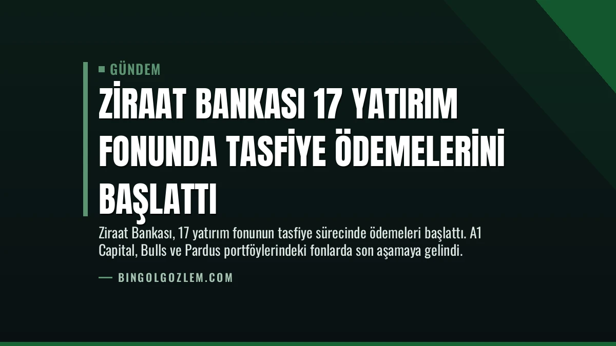 Ziraat Bankası 17 Yatırım Fonunda Tasfiye Ödemelerini Başlattı